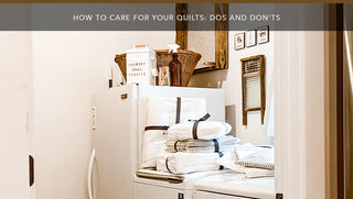 How To Care for Your Quilts: Dos and Don’ts