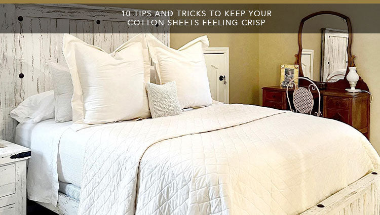 10 Tips and Tricks To Keep Your Cotton Sheets Feeling Crisp