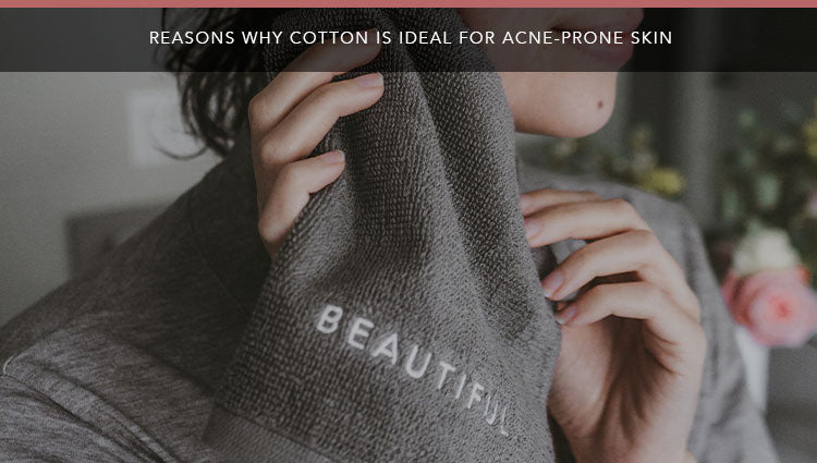 Reasons Why Cotton Is Ideal for Acne-Prone Skin