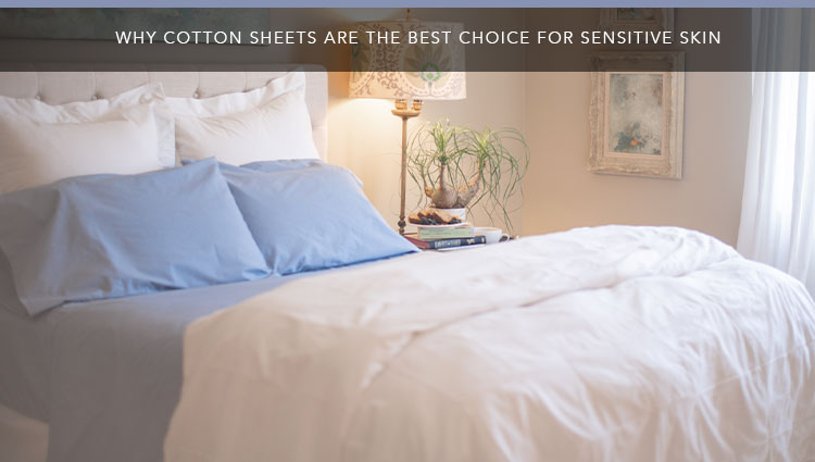 Why Cotton Sheets Are the Best Choice for Sensitive Skin